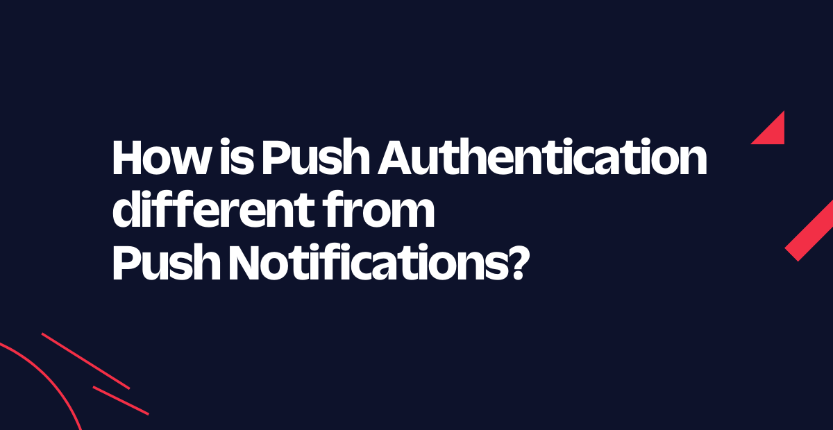 How is Push Authentication different from Push Notifications?