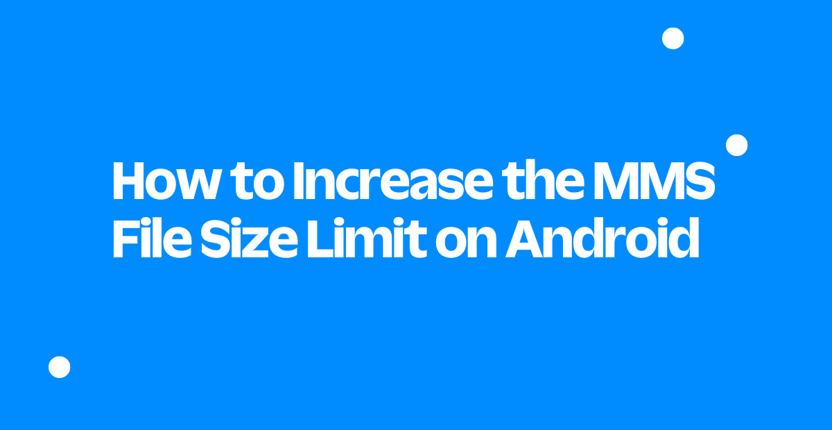 How to Increase the MMS File Size Limit on Android Twilio