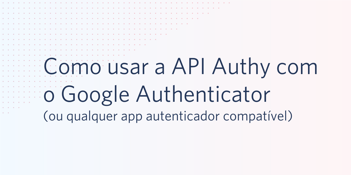 Como usar a API Authy com o Google Authenticator (ou qualquer app ...