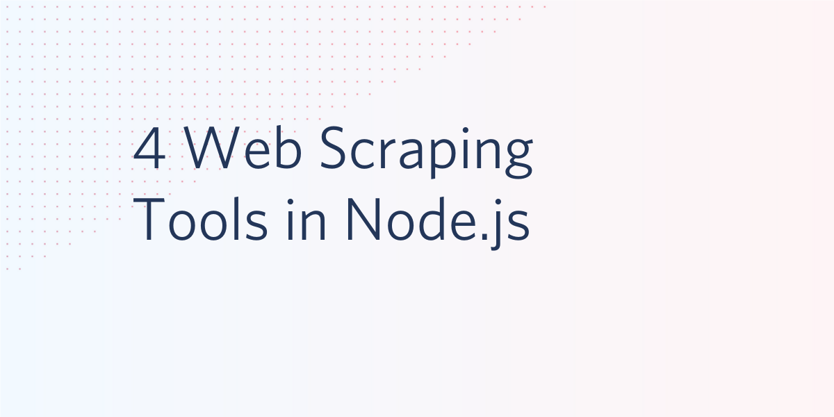4  Scraping Tools in Node.js