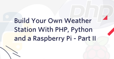 Build Your Own Weather Station With PHP, Python and a Raspberry Pi - Part II