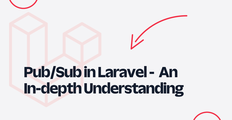 Pub/Sub in Laravel - An In-depth Understanding