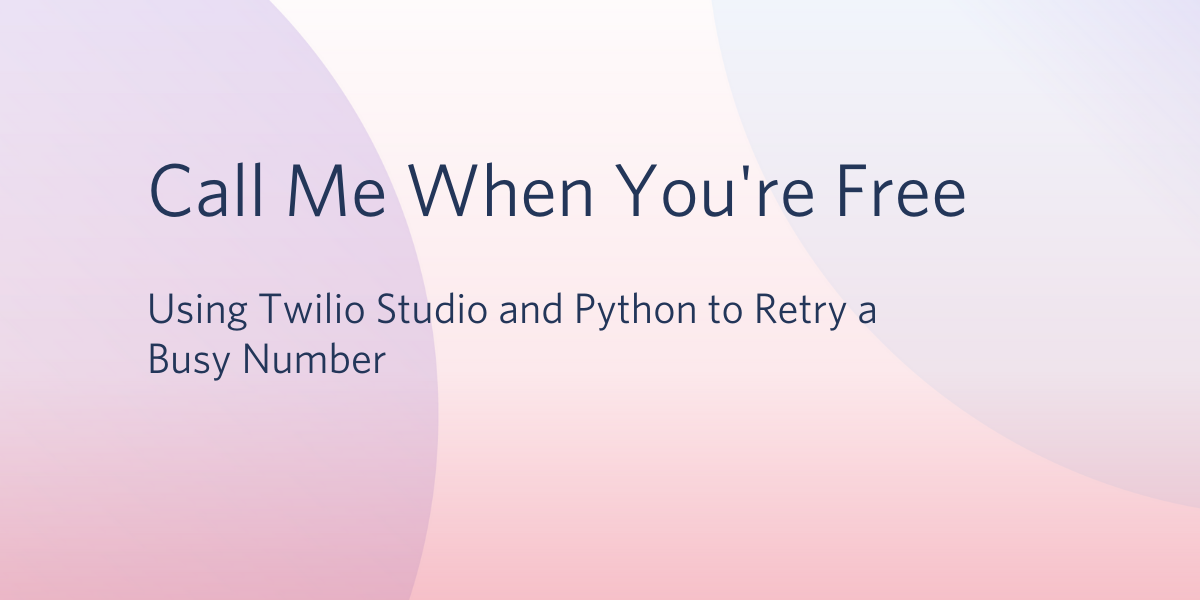 Call Me When You're Free Using Twilio Studio and Python to Retry a