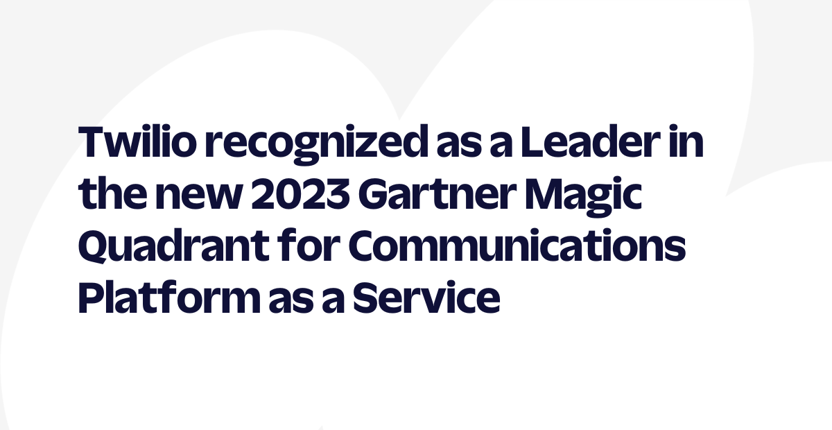 Twilio recognized as a Leader in the new 2023 Gartner Magic Quadrant ...