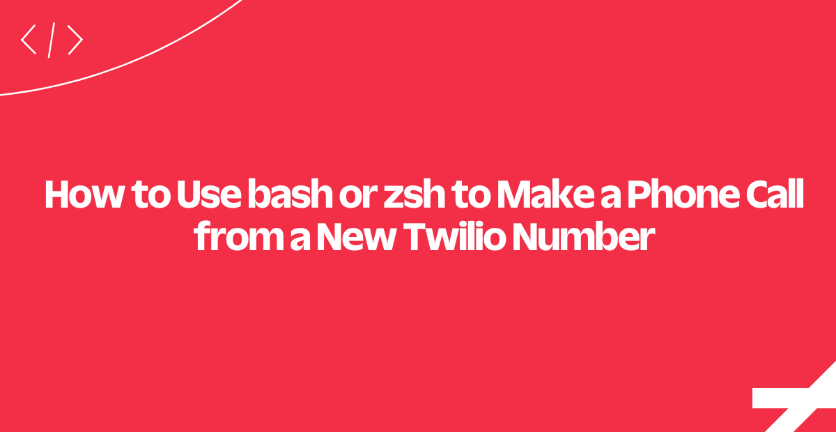 How To Use Bash Or Zsh To Make A Phone Call From A New Twilio Number